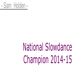 - Sam  Holden -                 National Slowdance  Champion 2014-15